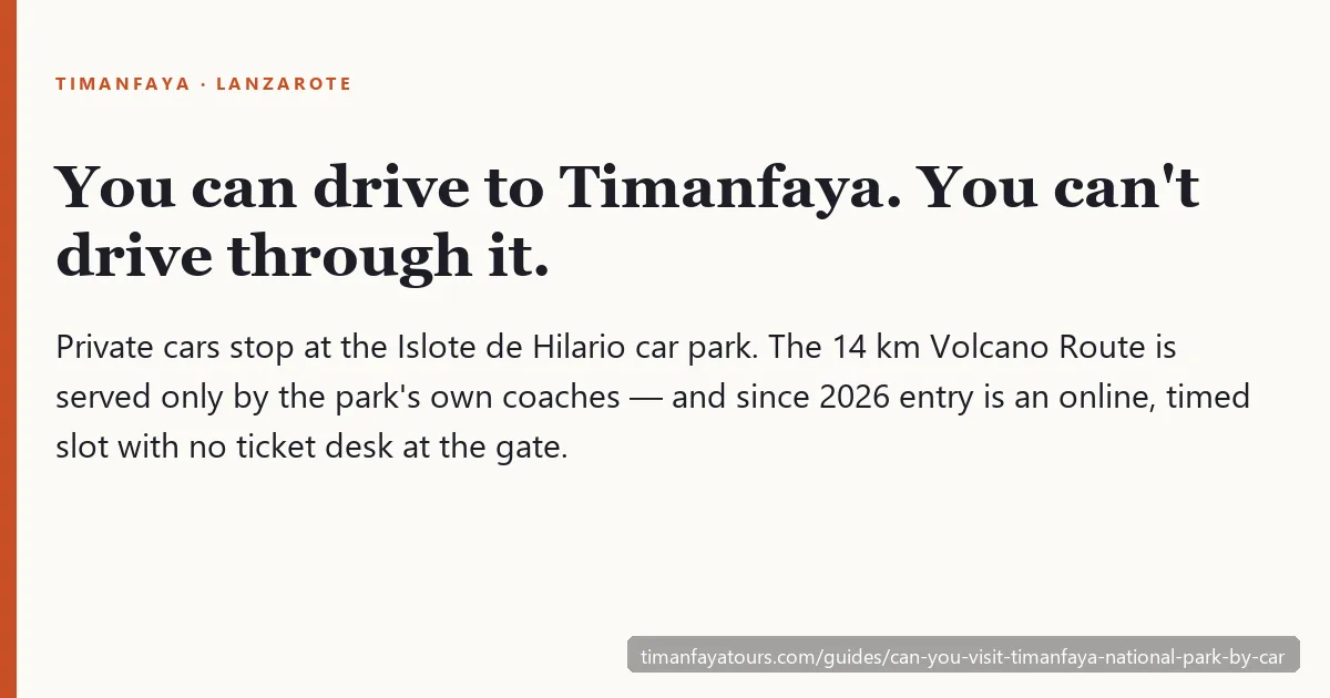 You can drive to Timanfaya's car park, but the 14 km Volcano Route is coaches only